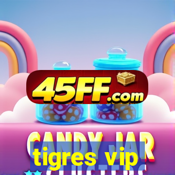 tigres vip